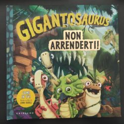 Gigantosaurus non arrenderti!